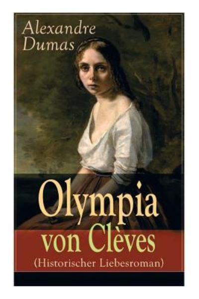 Olympia von Cleves (Historischer Liebesroman) - Alexandre Dumas - Books - e-artnow - 9788026863731 - November 1, 2017