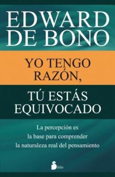 Cover for Edward De Bono · Yo Tengo Razon, Tu Estas Equivocado (Pocketbok) (2016)