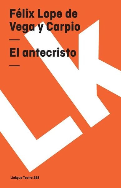 Cover for Felix Lope De Vega Y Carpio · El Antecristo (Teatro) (Spanish Edition) (Pocketbok) [Spanish edition] (2014)
