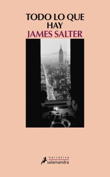 Cover for James Salter · Todo Lo Que Hay (Paperback Book) [Spanish, 1ª Ed., 1ª Imp. edition] (2014)