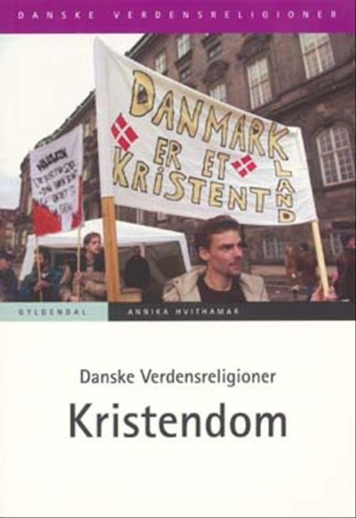 Danske Verdensreligioner: Danske Verdensreligioner - Kristendom - Annika Hvithamar - Livres - Gyldendal - 9788702020731 - 29 janvier 2007