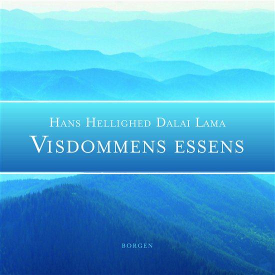 Visdommens essens - Tenzin Gyatso Dalai Lama - Bøger - Borgen - 9788702244731 - 21. september 2017