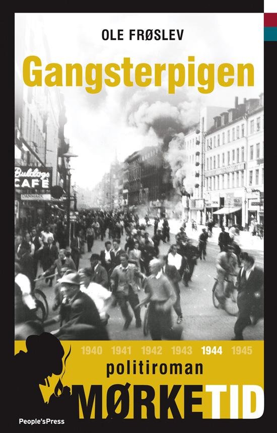 Cover for Ole Frøslev · Mørketid: Gangsterpigen - Bind 6 i serien Mørketid – historien om Danmark under besættelsen (Hardcover bog) [1. udgave] [Hardback] (2012)