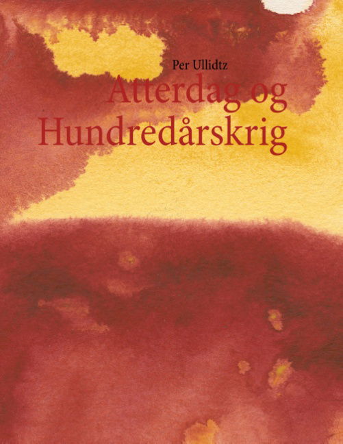 Atterdag og Hundredårskrig - Per Ullidtz - Books - Books on Demand - 9788771455731 - April 18, 2013