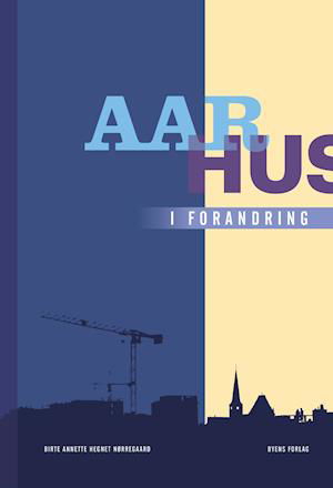 Aarhus i forandring - Birte Annette Hegnet Nørregaard - Bøger - Byens Forlag - 9788793938731 - 3. september 2020