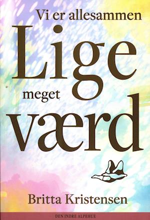 Vi er allesammen lige meget værd - Britta Kristensen - Books - Den indre alpehue - 9788799741731 - September 22, 2020