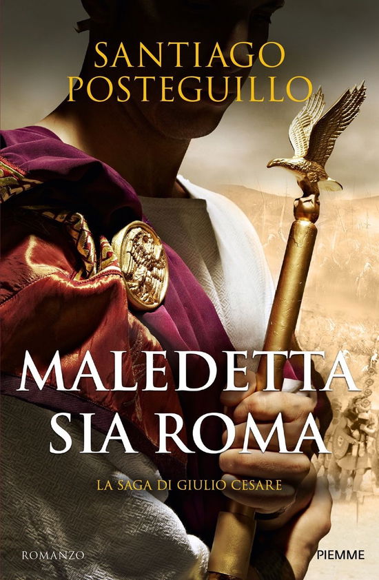 Cover for Santiago Posteguillo · Maledetta Sia Roma. La Saga Di Giulio Cesare (Book)