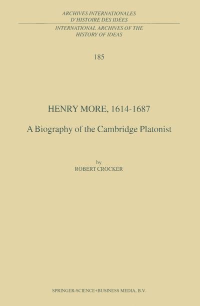 R. Crocker · Henry More, 1614-1687: A Biography of the Cambridge Platonist - International Archives of the History of Ideas / Archives Internationales d'Histoire des Idees (Paperback Book) [Softcover reprint of hardcover 1st ed. 2004 edition] (2010)