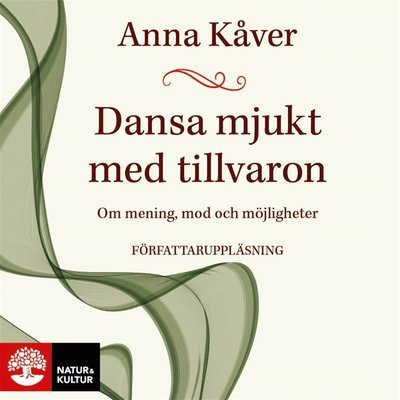 Cover for Anna Kåver · Dansa mjukt med tillvaron : om mening, mod och möjligheter (Lydbok (MP3)) (2021)