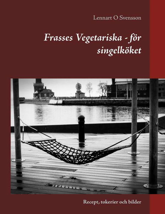 Cover for Lennart O Svensson · Frasses Vegetariska - för singelköket : Recept, tokerier och bilder (Book) (2018)