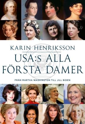 Cover for Karin Henriksson · USA:s alla första damer : Från Martha Washington till Jill Biden (Inbunden Bok) (2022)