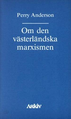 Om den västerländska marxismen - Perry Anderson - Bøker - Arkiv förlag/A-Z förlag - 9789185118731 - 1984