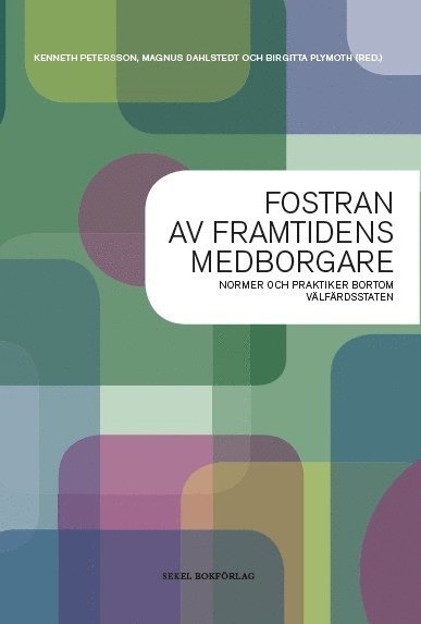 Cover for Birgitta Plymoth · Fostran av framtidens medborgare : normer och praktiker bortom välfärdsstat (Paperback Book) (2012)