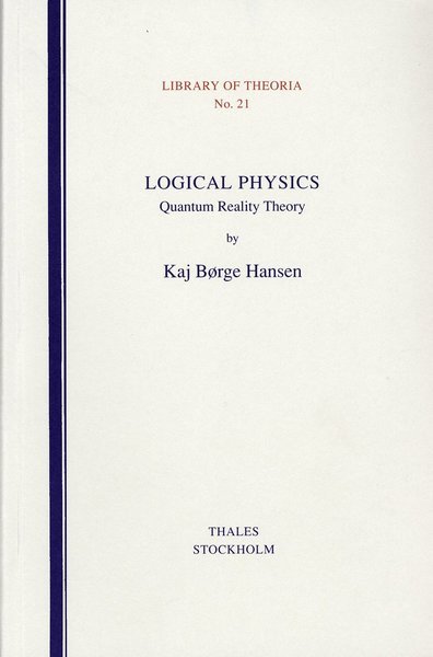 Cover for Kaj Börge Hansen · Library of Theoria: Logical Physics - Quantum Reality Theory (Book) (1996)