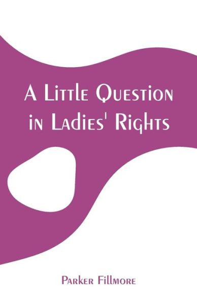 A Little Question in Ladies' Rights - Parker Fillmore - Livres - Alpha Edition - 9789353294731 - 16 janvier 2019