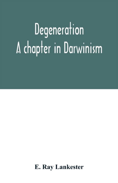 Degeneration - E Ray Lankester - Böcker - Alpha Edition - 9789354015731 - 1 maj 2020