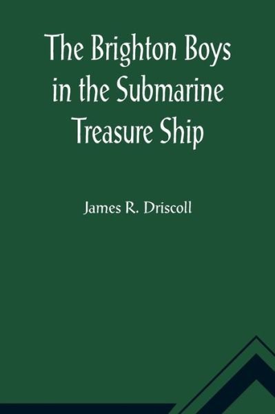 Cover for James R Driscoll · The Brighton Boys in the Submarine Treasure Ship (Paperback Book) (2021)