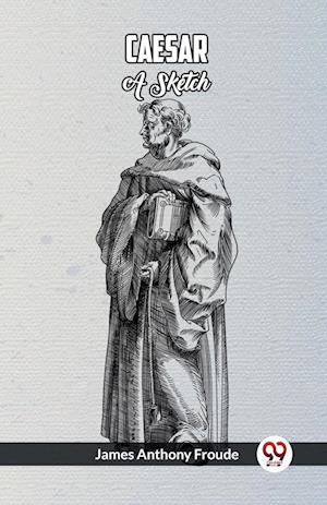 Cover for James Anthony Froude · Caesar: A Sketch (Edition2023) (Paperback Book) (2023)