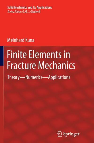 Cover for Meinhard Kuna · Finite Elements in Fracture Mechanics: Theory - Numerics - Applications - Solid Mechanics and its Applications (Paperback Book) [Softcover reprint of the original 1st ed. 2013 edition] (2015)