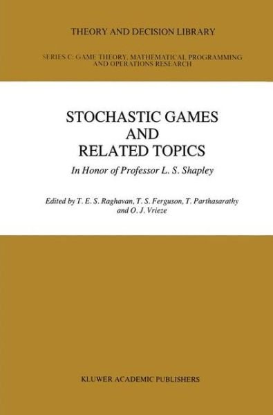 Cover for T E S Raghaven · Stochastic Games And Related Topics: In Honor of Professor L. S. Shapley - Theory and Decision Library C (Taschenbuch) [Softcover reprint of the original 1st ed. 1991 edition] (2012)
