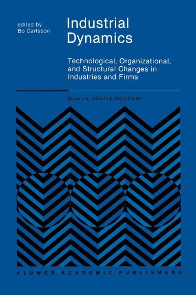 Cover for B Carlsson · Industrial Dynamics: Technological, Organizational, and Structural Changes in Industries and Firms - Studies in Industrial Organization (Paperback Book) [Softcover reprint of the original 1st ed. 1989 edition] (2011)