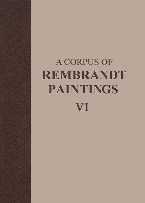 Ernst Van De Wetering · A Corpus of Rembrandt Paintings VI: Rembrandt's Paintings Revisited - A Complete Survey - Rembrandt Research Project Foundation (Hardcover bog) [2014 edition] (2014)