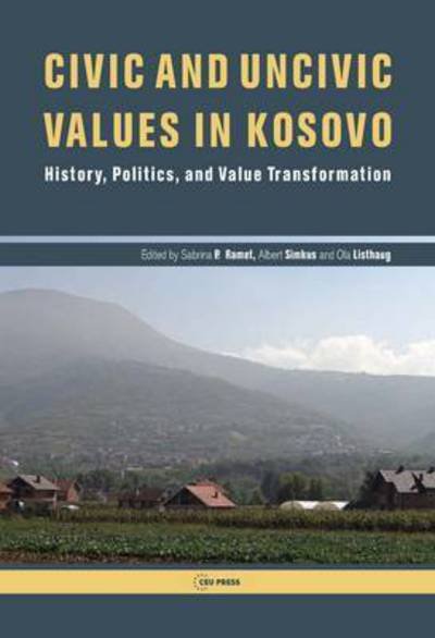 Cover for Sabrina P Ramet · Civic and Uncivic Values in Kosovo: History, Politics, and Value Transformation (Hardcover Book) (2015)