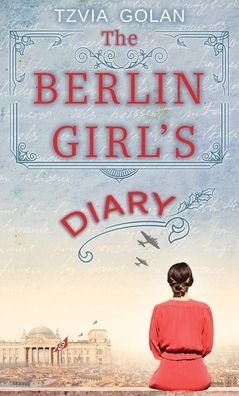 Cover for Tzvia Golan · The Berlin Girl's Diary (Hardcover bog) (2022)