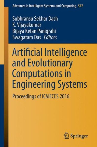 Artificial Intelligence and Evolutionary Computations in Engineering Systems: Proceedings of ICAIECES 2016 - Advances in Intelligent Systems and Computing - - Books - Springer Verlag, Singapore - 9789811031731 - July 13, 2017