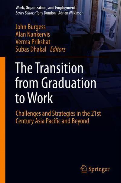 Cover for The Transition from Graduation to Work: Challenges and Strategies in the Twenty-First Century Asia Pacific and Beyond - Work, Organization, and Employment (Hardcover Book) [1st ed. 2019 edition] (2018)