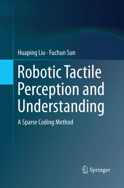 Cover for Huaping Liu · Robotic Tactile Perception and Understanding: A Sparse Coding Method (Paperback Book) [Softcover reprint of the original 1st ed. 2018 edition] (2018)