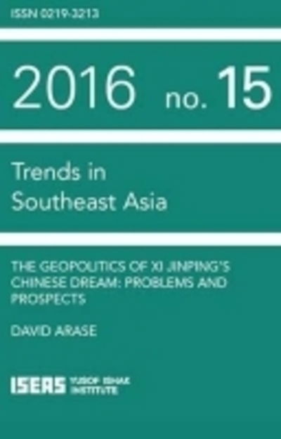 Cover for David Arase · The Geopolitics of Xi Jinping's Chinese Dream: Problems and Prospects - Trends in Southeast Asia (Paperback Book) (2016)