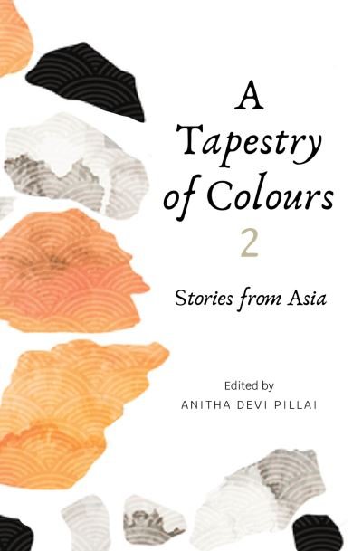 Cover for Anitha Devi Pillai · A Tapestry of Colours 2: Stories from Asia - A Tapestry of Colours (Paperback Book) (2021)