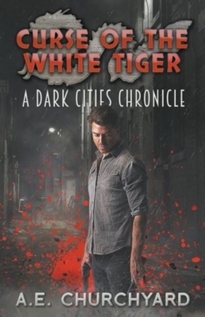 Cover for A E Churchyard · Curse of the White Tiger - The Dark City Chronicles (Pocketbok) (2022)