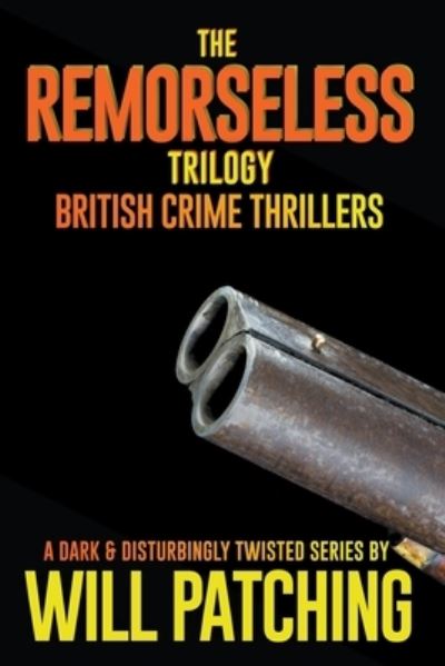 Cover for Will Patching · The Remorseless Trilogy: British Crime Thrillers Books 1 - 3 - Doc Powers &amp; D.I Carver Investigate (Paperback Book) (2017)