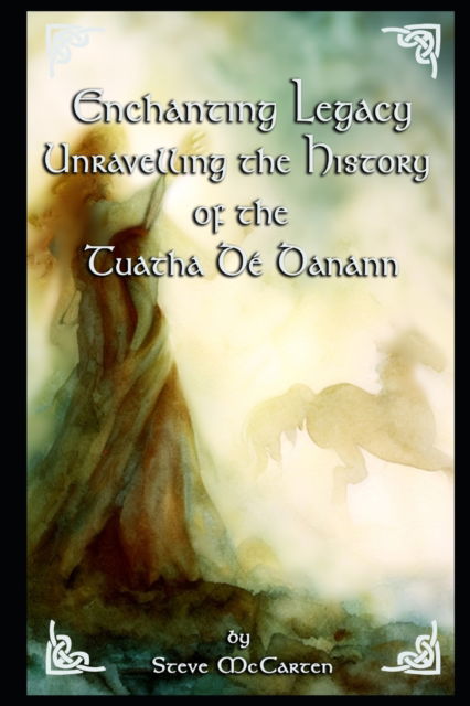 Enchanting Legacy: Unravelling the History of the Tuatha De Danann - Steve McCarten - Bücher - Independently Published - 9798394932731 - 16. Mai 2023