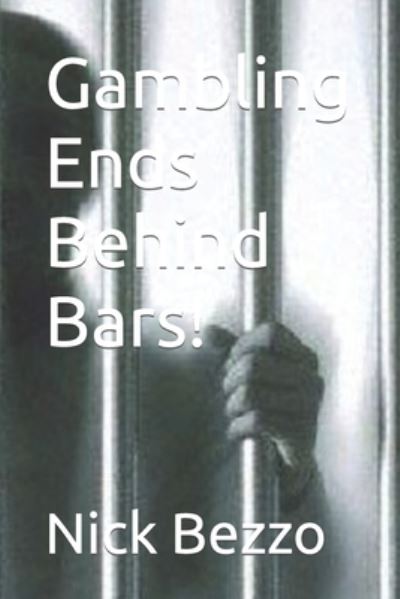 Cover for Nick Bezzo · Gambling Ends Behind Bars! (Paperback Book) (2022)