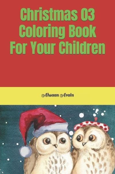 Christmas 03 Coloring Book For Your Children - Ahsaan Arain - Books - Independently Published - 9798422770731 - February 25, 2022
