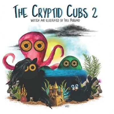 Cover for VIXX Hubbard · The Cryptid Cubs 2: Little critters, even MORE adventures! (Pocketbok) (2021)
