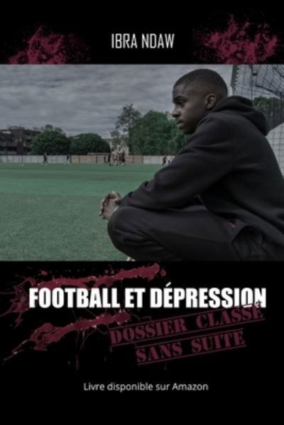 Cover for Ibra Ndaw · Football et Depression Dossier classe sans suite (Pocketbok) (2021)