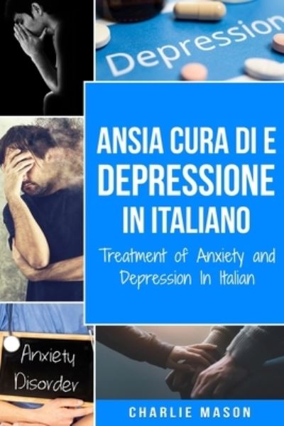 Cover for Charlie Mason · Cura di Ansia e Depressione In italiano/ Treatment of Anxiety and Depression In Italian (Paperback Book) (2020)