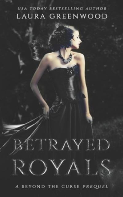 Cover for Laura Greenwood · Betrayed Royals: A Beyond The Curse Prequel - Beyond the Curse (Paperback Book) (2020)