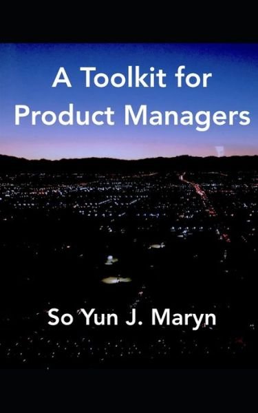 Cover for So Yun J Maryn · A Toolkit for Product Managers (Paperback Book) (2020)
