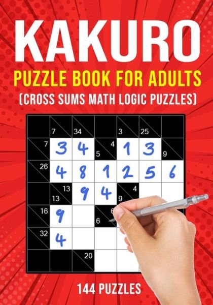 Cover for Puzzle King Publishing · Kakuro Puzzle Book for Adults: Cross Sums Math Logic Puzzles 144 Puzzles 3 Grid Sizes (Pocketbok) [Large type / large print edition] (2020)
