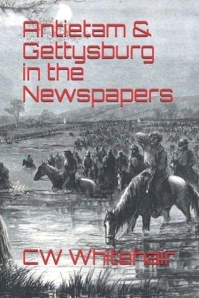 Cover for Cw Whitehair · Antietam &amp; Gettysburg in the Newspapers (Taschenbuch) (2020)