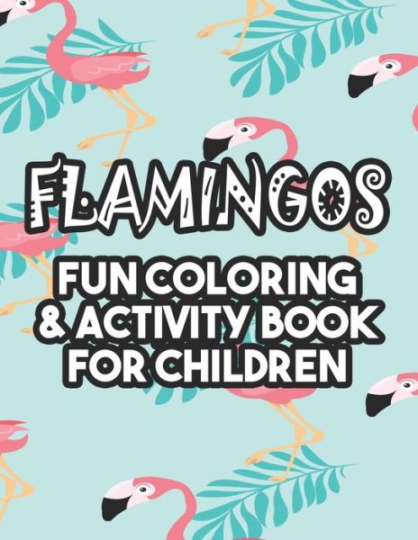 Cover for Jacquie Jones · Flamingos Fun Coloring &amp; Activity Book For Children (Paperback Book) (2020)