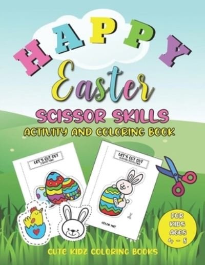 Cover for Cute Kidz Coloring Books · Happy Easter Scissors Skills Activity And Coloring Book For Kids Ages 4-8 (Paperback Book) (2021)