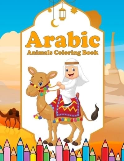Cover for Aziz Abbas Haddad · Arabic Animals Coloring Book: A Fun and Educational Coloring Book as Eid Gift for Children Ages 4+ - Islam with Cute Animals - Activity Workbook for Muslim Kids to Celebrate the Holy Month (Pocketbok) (2021)