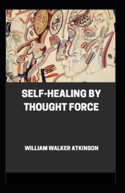 Cover for William Walker Atkinson · Self-Healing by Thought Force (Paperback Book) [Illustrated edition] (2021)