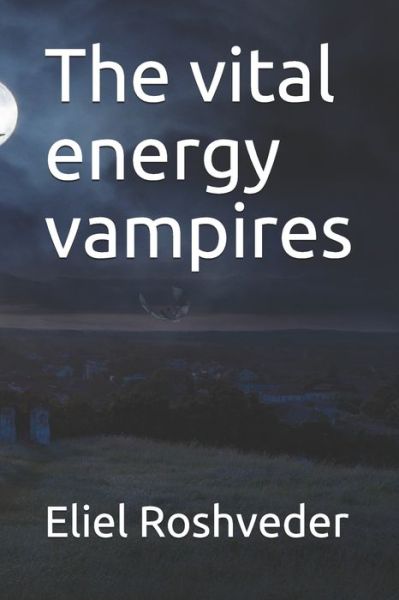 Cover for Eliel Roshveder · The vital energy vampires (Paperback Book) (2021)